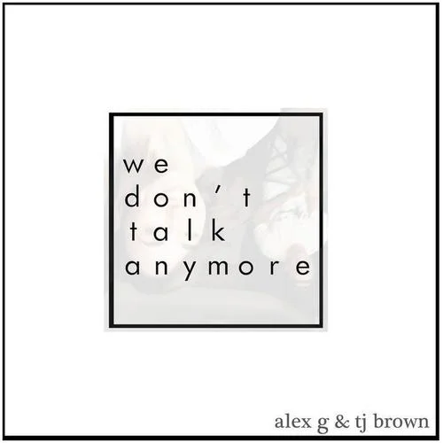 We Don‘t Talk Anymore-Alex G&TJ Brown