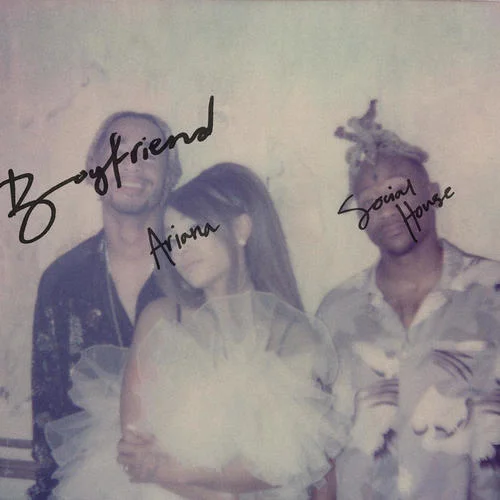 boyfriend-Ariana Grande&Social House