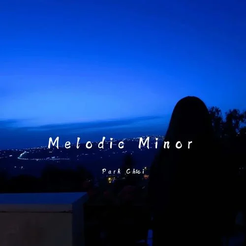Melodic Minor (感觉至上)-Park Choi