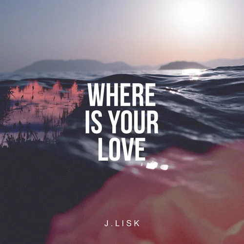 Where Is Your Love-J Lisk