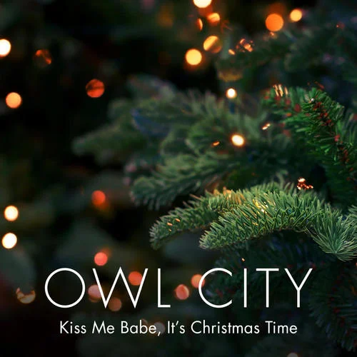 Kiss Me Babe， It’s Christmas Time-Owl City