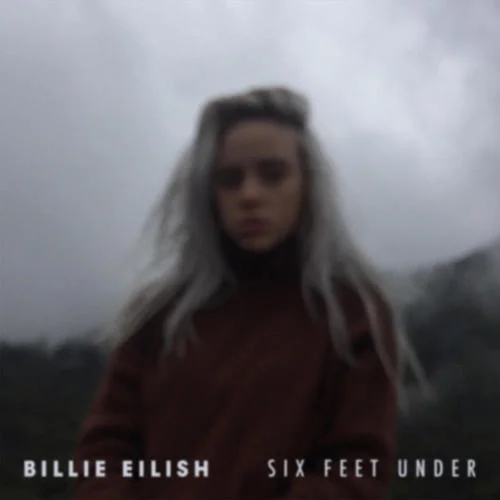 Six Feet Under-Billie Eilish