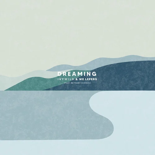 Dreaming-IVYWILD&We Lepers&Bethany Kuenzli