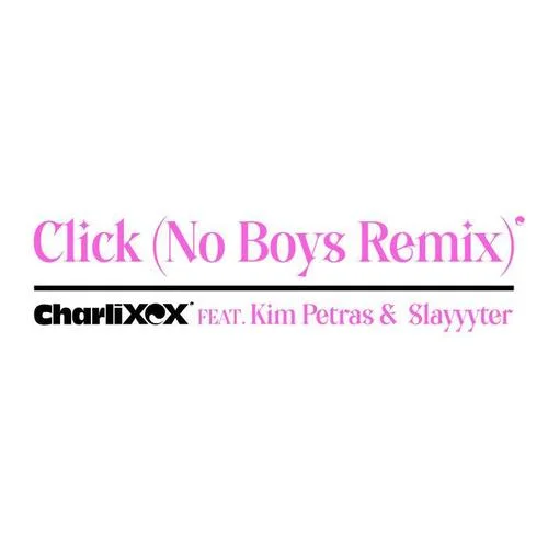 Click (feat. Kim Petras and Slayyyter) (No Boys Remix|Explicit)-Charli xcx&Kim Petras&Slayyyter