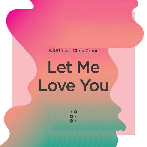 Let Me Love You-SJUR &Chris Crone