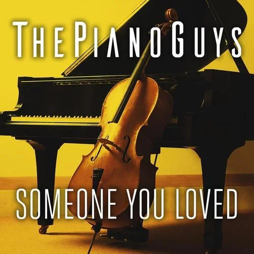 Someone You Loved-The Piano Guys&Lewis Capaldi&Samuel Roman&Thomas Barnes&Benjamin Kohn&Peter Kelleher