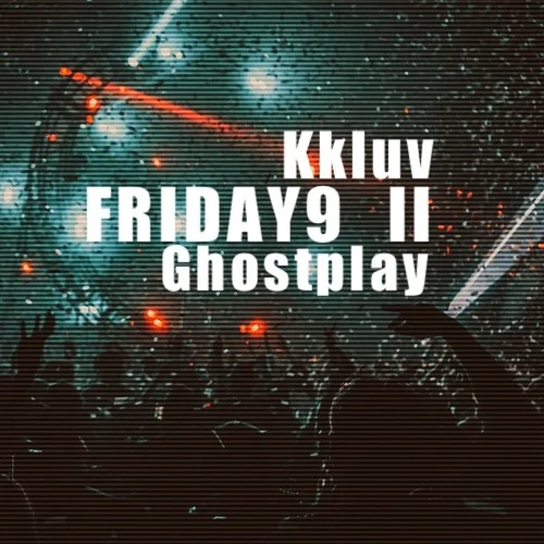 FRIDAY9 II (Ghostplay remix)-Ghostplay