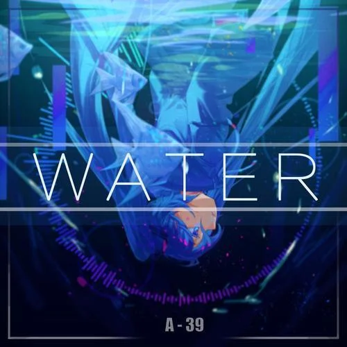 WATER(Feat.初音ミク)-A-39&初音ミク