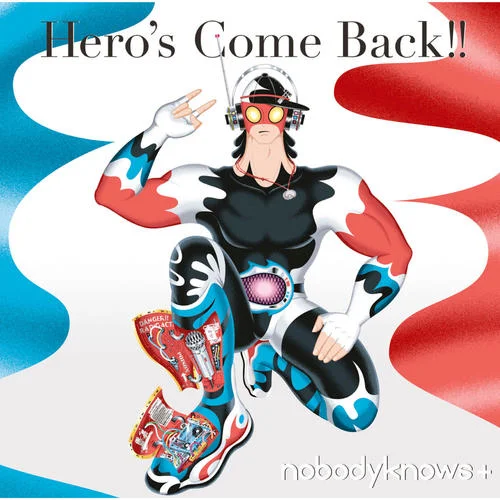 Hero’s Come Back!!-nobodyknows+