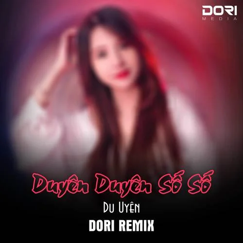 Duyên Duyên S? S?(DORI Remix|Explicit)-DORI MEDIA&Du Uyen
