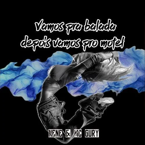Vamos pra balada depois vamos pro motel-Nene & Mc Gury