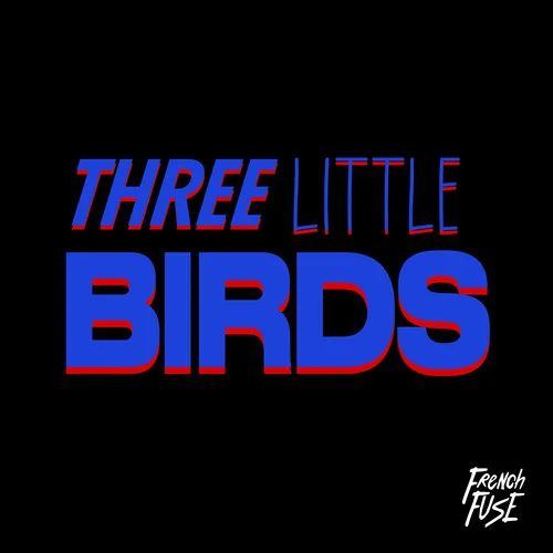 Three Little Birds-French Fuse&Ryclarkie
