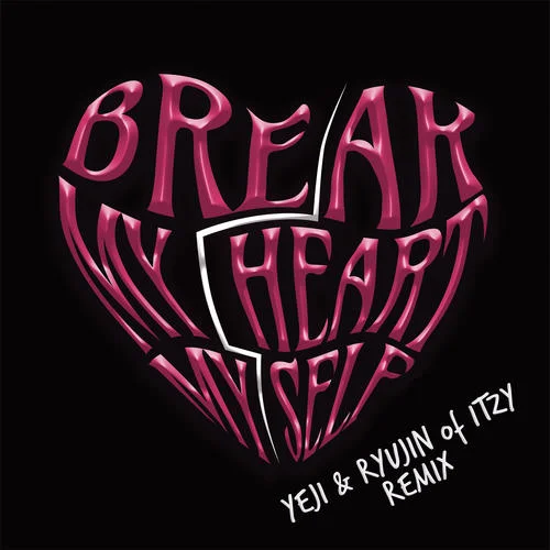 Break My Heart Myself (feat. YEJI & RYUJIN of ITZY)-Bebe Rexha&禮志 (??)&留真 (??)