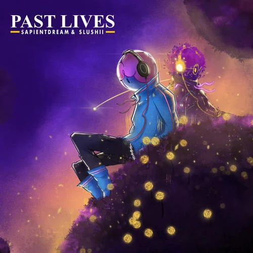 Past Lives-sapientdream&Slushii