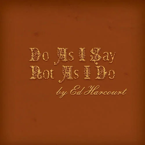 Do as I Say Not as I Do-Ed Harcourt
