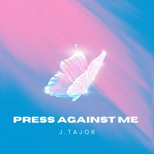 Press Against Me-J.Tajor