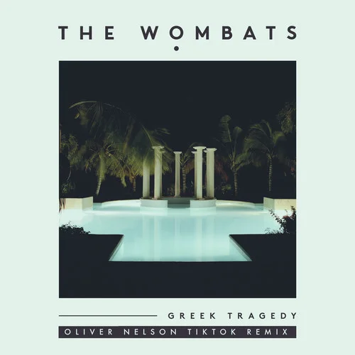 Greek Tragedy(Oliver Nelson TikTok Remix)-The Wombats