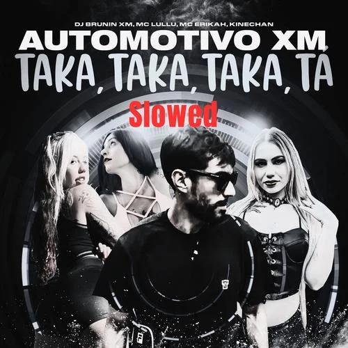 Automotivo Xm, Taka Taka Taka Tá (Slowed) (DJ版)-Dj Brunin XM&Mc Lullu&Mc Erikah&kinechan