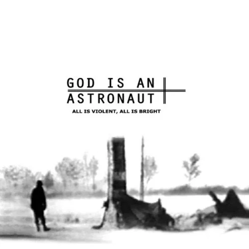All Is Violent, All Is Bright-God Is An Astronaut
