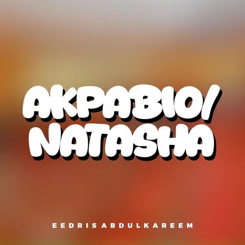 Akpabio /Natasha-Eedris Abdulkareem