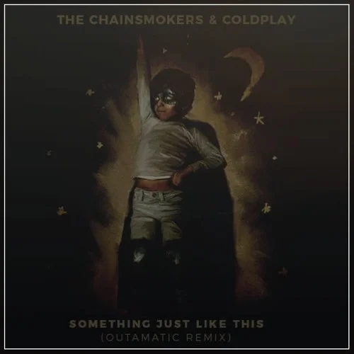 Something Just Like This(OutaMatic Remix)-The Chainsmokers&Coldplay