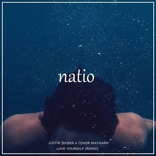 Love Yourself (Natio Remix)-Justin Bieber&Conor Maynard&Natio