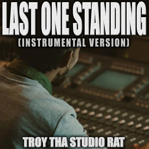 Last One Standing(Originally Performed by Skylar Grey， Polo G， Mozzy and Eminem)-Troy Tha Studio Rat