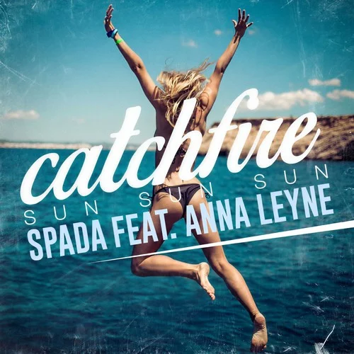 Catchfire (Sun Sun Sun)-Spada&Anna Leyne