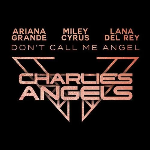 Don’t Call Me Angel (Charlie’s Angels)-Ariana Grande&Miley Cyrus&Lana Del Rey