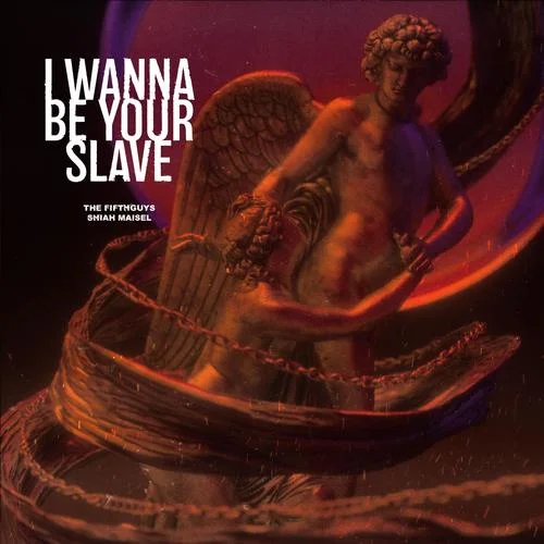 I Wanna Be Your Slave (Explicit)-The FifthGuys&Shiah Maisel&Giacomo Pavese&Stefano Panelli&Damiano David&Ethan Torchio&Tomas Raggi&M?...