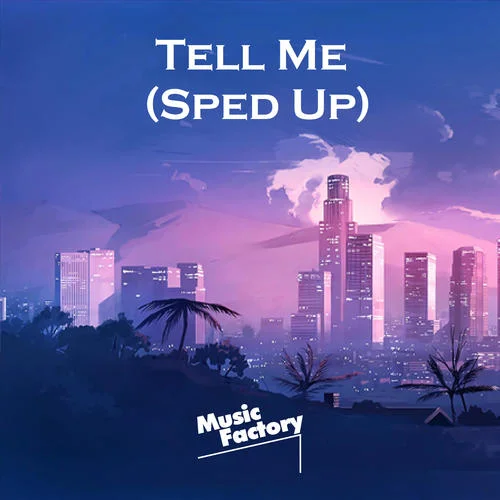 Tell Me (TikTok Sped Up)-Music Factory