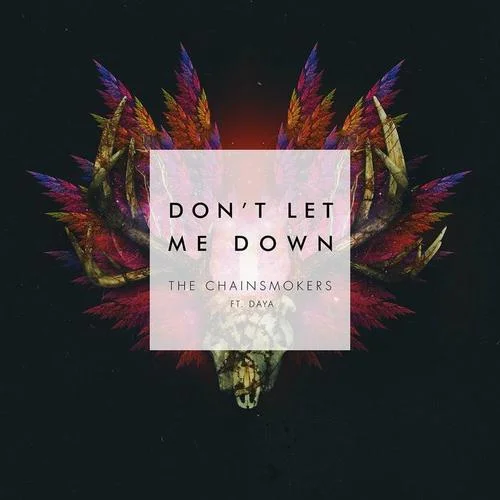 Don’t Let Me Down-The Chainsmokers&Daya