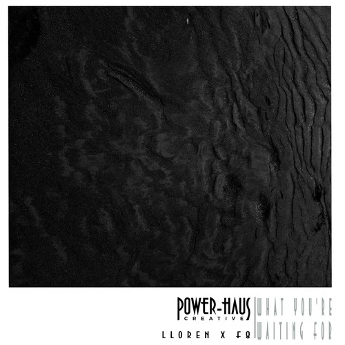 What You’re Waiting For-Power-Haus&F8&Lloren