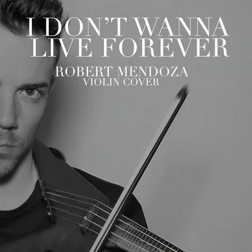 I Don\'t Wanna Live Forever-Robert Mendoza