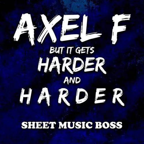 Axel F but it gets Harder and Harder-Sheet Music Boss