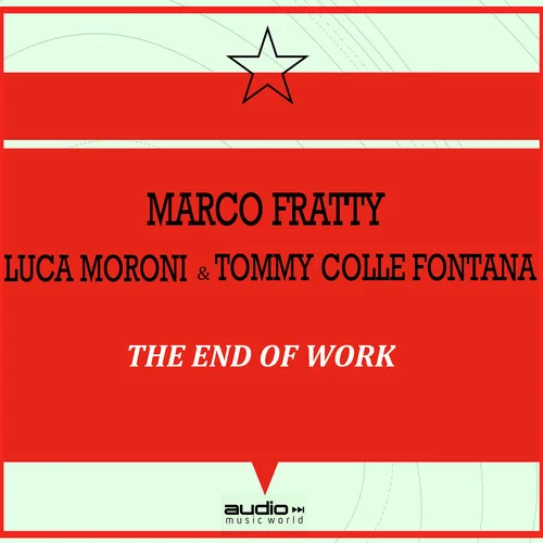 The End of Work-Marco Fratty&Luca Moroni&Tommy Colle Fontana