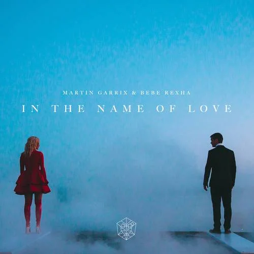 In The Name Of Love-Martin Garrix&Bebe Rexha
