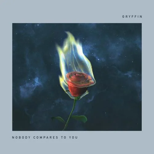 Nobody Compares To You-Gryffin&Katie Pearlman