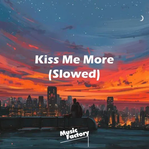Kiss Me More Slowed(Remix)-Music Factory