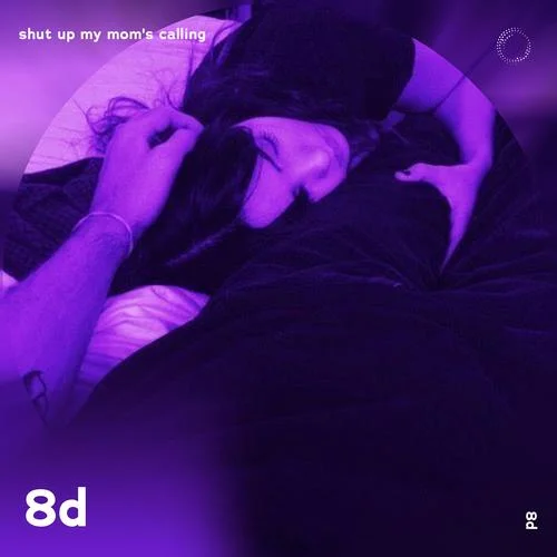 Shut Up My Mom’s Callin - 8D Audio-surround.&Tazzy