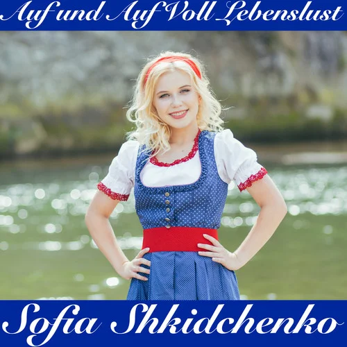 Auf Und Auf Voll Lebenslust-Sofia Shkidchenko