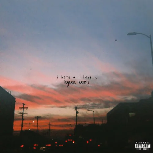 I Hate U, I Love U (Kycer Remix)-gnash&Olivia O\’Brien
