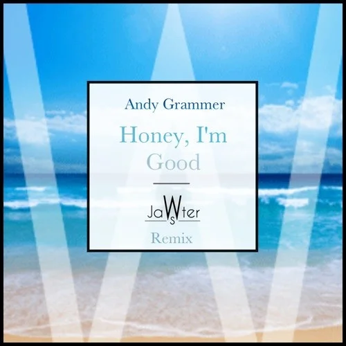 Honey I\’m Good (Jawster Remix)-Jawster&Andy Grammer