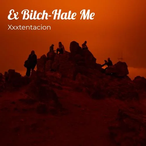 Ex Bitch-Hate Me(Explicit)-XXXTENTACION&Jaden\’s Mind