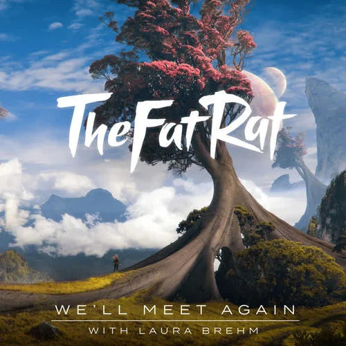 We’ll Meet Again-TheFatRat&Laura Brehm