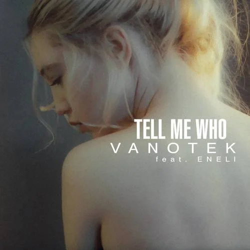 Tell Me Who-Vanotek&Eneli