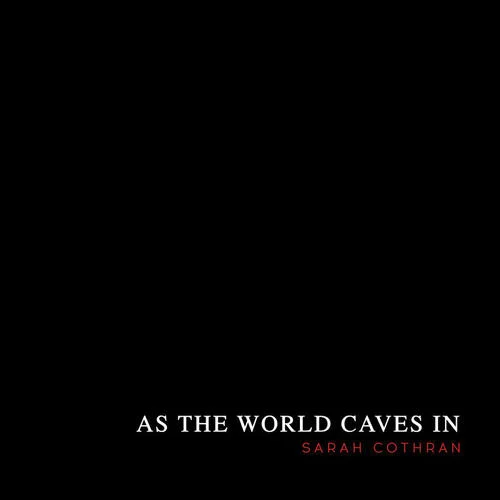 As the World Caves In-Sarah Cothran