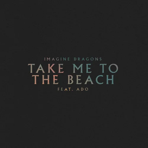 Take Me to the Beach-Imagine Dragons&Ado
