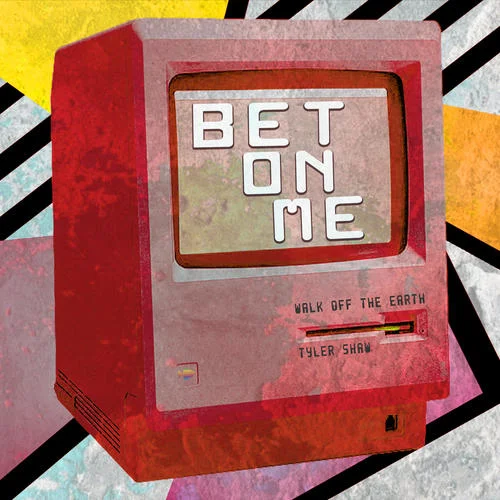 Bet On Me-Walk Off the Earth&Tyler Shaw&Alex Schwartz&Gianni Luminati Nicassio&Joe Khajadourian&Ross Golan&Sar…