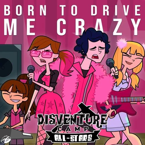 Born To Drive Me Crazy-Disventure Camp